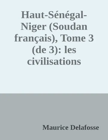 Haut-Sénégal-Niger (Soudan français), Tome 3 (de 3): les civilisations de Maurice Delafosse, couverture du livre