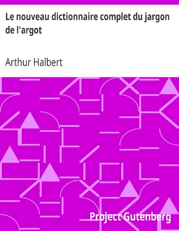 Le nouveau dictionnaire complet du jargon de l'argot / ou, Le langage des voleurs dévoilé d’Arthur Halbert, couverture du livre