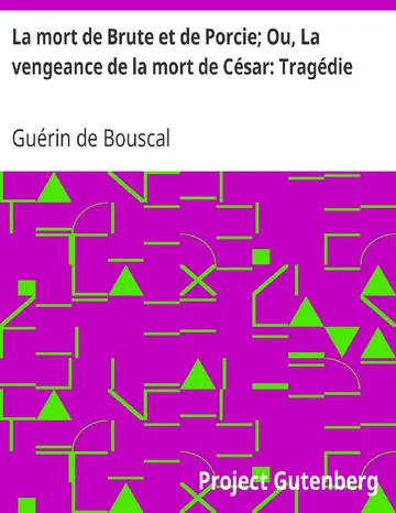 La mort de Brute et de Porcie; Ou, La vengeance de la mort de César: Tragédie de Guérin de Bouscal, couverture du livre