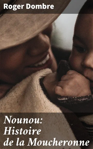Nounou: Histoire de la Moucheronne de Roger Dombre, couverture du livre