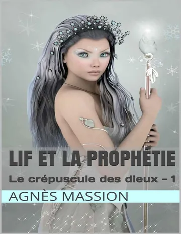Lif et La Prophétie: Lif 1 (Le Crépuscule des Dieux) d’Agnès Massion, couverture du livre