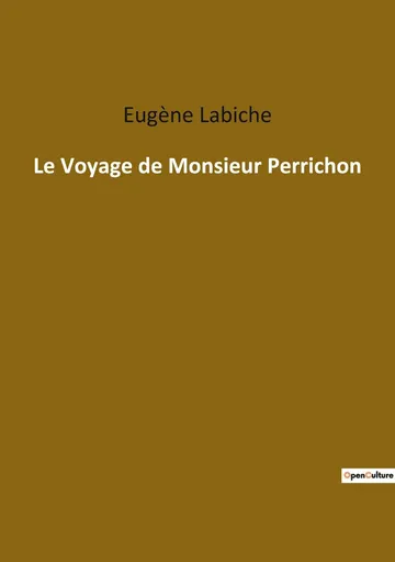 Le Voyage de Monsieur Perrichon: Comédie en quatre actes d’Eugène Labiche, couverture du livre