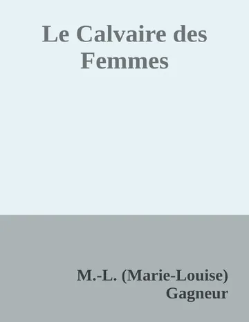 Le Calvaire des Femmes de M.-L. (Marie-Louise) Gagneur, couverture du livre