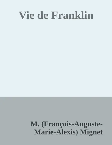 Vie de Franklin de M. (François-Auguste-Marie-Alexis) Mignet, couverture du livre