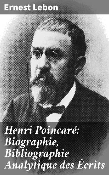 Henri Poincaré: Biographie, Bibliographie Analytique des Écrits d’Ernest Lebon, couverture du livre