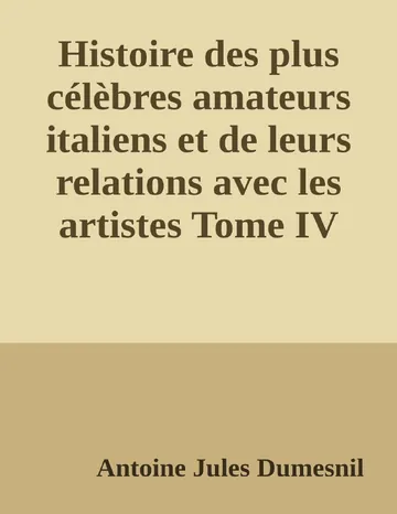 Histoire des plus célèbres amateurs italiens et de leurs relations avec les artistes Tome IV d’Antoine Jules Dumesnil, couverture du livre