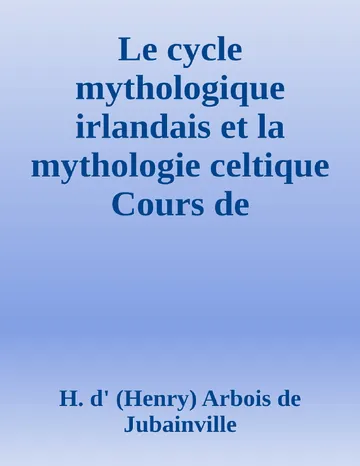 Le cycle mythologique irlandais et la mythologie celtique Cours de littérature celtique, tome II d’H. d' (Henry) Arbois de Jubainville, couverture du livre