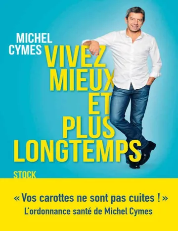 Vivez mieux et plus longtemps de Cymes Michel, couverture du livre
