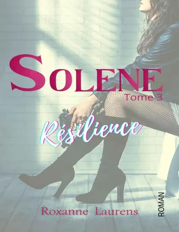 Solène (tome 3): Résilience (French Edition) de Roxanne Laurens, couverture du livre