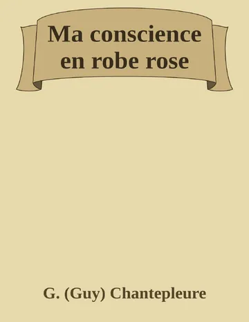 Ma conscience en robe rose de G. (Guy) Chantepleure, couverture du livre
