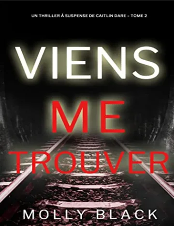 Viens Me Trouver (Un Thriller à Suspense de Caitlin Dare – Tome 2) (French Edition) de Molly Black, couverture du livre