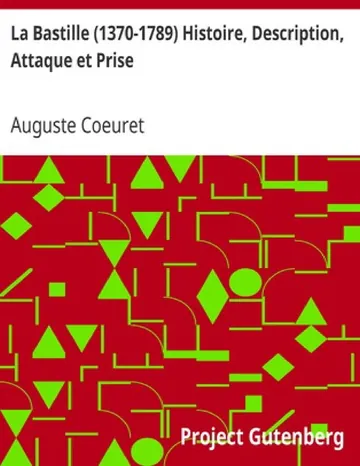 La Bastille (1370-1789) Histoire, Description, Attaque et Prise d’Auguste Coeuret, couverture du livre