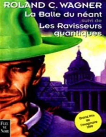 La balle du néant suivi des Ravisseurs Quantiques de Roland C Wagner, couverture du livre