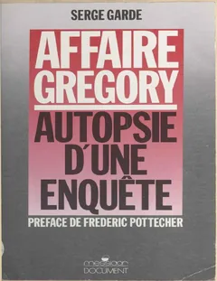 Affaire Grégory : autopsie d'une enquête (French Edition) - Serge Garde