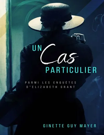 Un cas particulier : Parmi les enquêtes d'Élizabeth Grant de Ginette Guy Mayer, couverture du livre