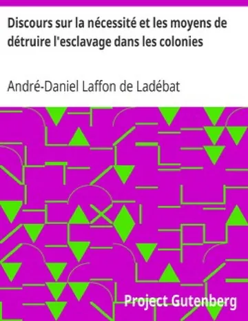 Discours sur la nécessité et les moyens de détruire l'esclavage dans les colonies Lu à la séance publique de l'Académie royale des sciences, belles lettres et arts de Bordeaux, le 26 Août 1788 d’André-Daniel Laffon de Ladébat, couverture du livre