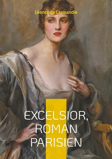 Excelsior: Roman parisien de Léonce de Larmandie, couverture du livre