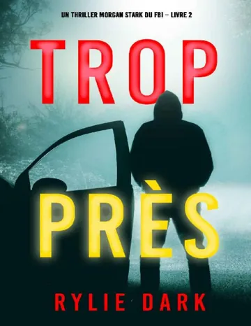 Un thriller Morgan Stark du FBI - 02 - Trop près de Rylie Dark, couverture du livre