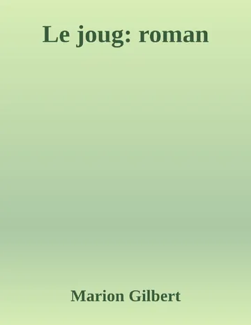 Le joug: roman de Marion Gilbert, couverture du livre