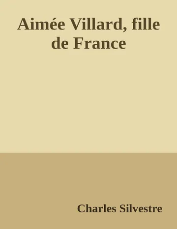 Aimée Villard, fille de France de Charles Silvestre, couverture du livre