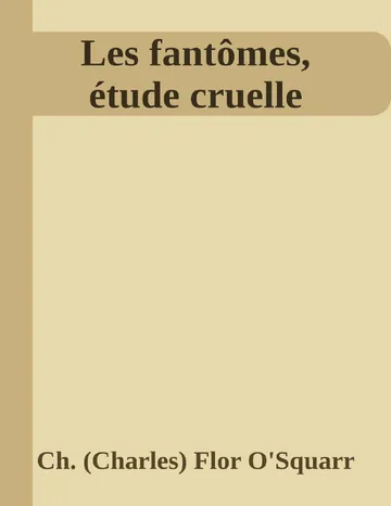 Les fantômes, étude cruelle de Ch. (Charles) Flor O'Squarr, couverture du livre