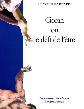 Cioran ou le défi de l'être de Nicole PARFAIT, couverture du livre