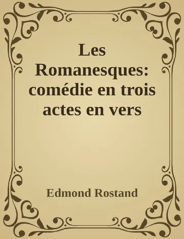 Les Romanesques: comédie en trois actes en vers d’Edmond Rostand, couverture du livre
