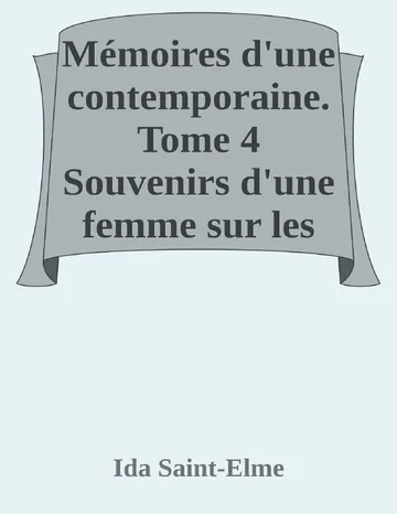 Mémoires d'une contemporaine. Tome 4 Souvenirs d'une femme sur les principaux personnages de la République, du Consulat, de l'Empire, etc... d’Ida Saint-Elme, couverture du livre