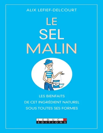 Le sel malin: Les bienfaits de cet ingrédient naturel sous toutes ses formes : gros, fin, blanc ou gris... (VIE Quoti Poche) (French Edition) d’Alix Lefief-Delcourt, couverture du livre