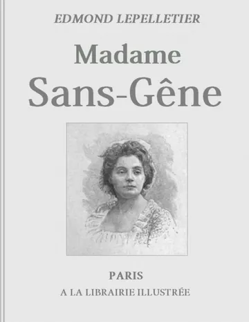 Madame Sans-Gêne, Tome 1 Roman tiré de la Pièce de Mm. Victorien Sardou et Émile Moreau d’Edmond Lepelletier, couverture du livre