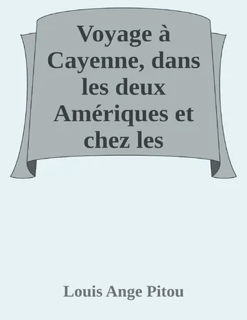 Voyage à Cayenne, dans les deux Amériques et chez les anthropophages (Vol. 1 de 2) de Louis Ange Pitou, couverture du livre