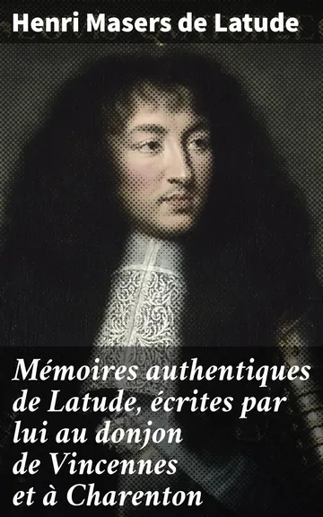 Mémoires authentiques de Latude, écrites par lui au donjon de Vincennes et à Charenton d’Henri Masers de Latude, couverture du livre