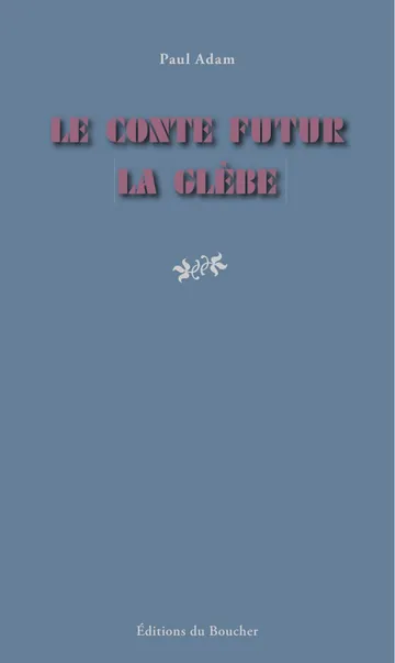 Le Conte futur. La Glèbe - Paul Adam de Paul Adam, couverture du livre