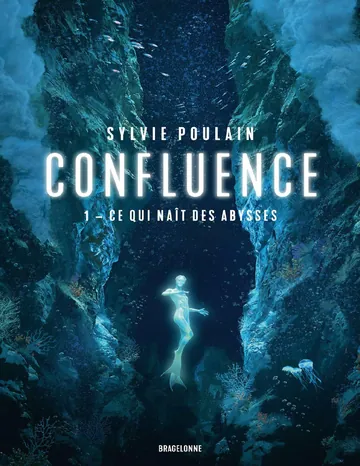 Confluence T1 : Ce qui naît des abysses de Sylvie Poulain, couverture du livre