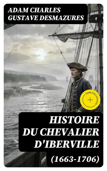 Histoire du Chevalier d'Iberville (1663-1706) d’Adam Charles Gustave Desmazures, couverture du livre