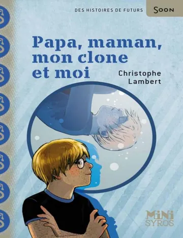 Papa, maman, mon clone et moi (Mini Syros Soon) (French Edition) de Christophe Lambert, couverture du livre