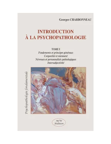 Introduction À LA Psychopathologie Phénoménologique. Tome 1: Fondements et principes généreaux. Corporéité et mienneté. Névroses et personnalités pathologiques. ... (Phénoménologie) (French Edition) de Georges CHARBONNEAU, couverture du livre