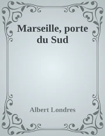 Marseille, porte du Sud d’Albert Londres, couverture du livre
