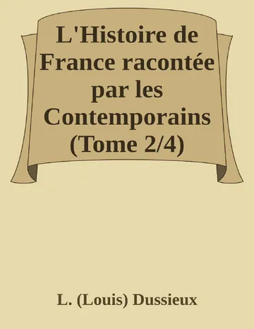 L'Histoire de France racontée par les Contemporains (Tome 2/4) Extraits des Chroniques, des Mémoires et des Documents originaux, avec des sommaires et des résumés chronologiques de L. (Louis) Dussieux, couverture du livre