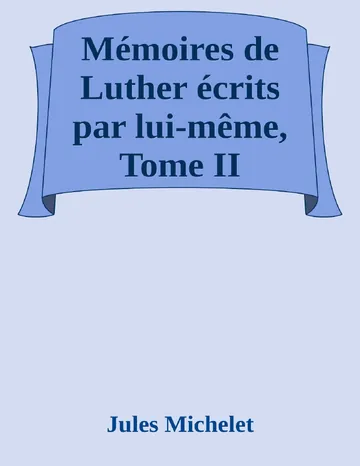 Mémoires de Luther écrits par lui-même, Tome II de Jules Michelet, couverture du livre