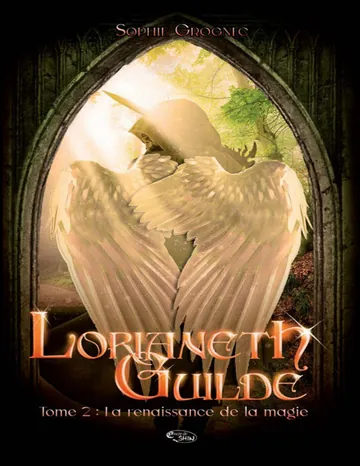 Lorianeth Guilde T.2 : la renaissance de la magie (French Edition) de Sophie Grognec, couverture du livre