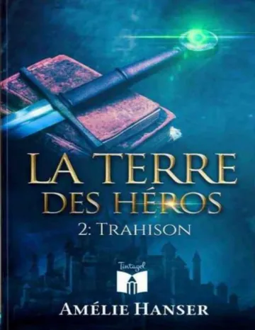 Terre des Heros - 02 - Trahison d’Amélie Hanser, couverture du livre