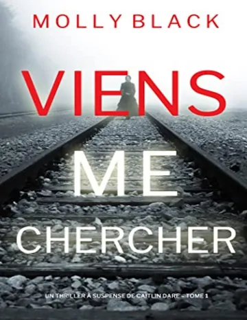 Viens Me Chercher (Un Thriller à Suspense de Caitlin Dare – Tome 1) (French Edition) de Molly Black, couverture du livre
