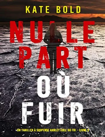 Un thriller à suspense Harley Cole du FBI T3 : Nulle part où fuir de Kate Bold, couverture du livre