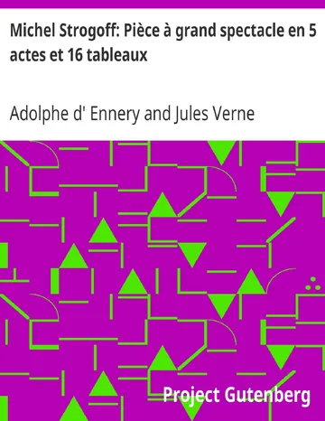 Michel Strogoff: Pièce à grand spectacle en 5 actes et 16 tableaux d’Adolphe d' Ennery, couverture du livre