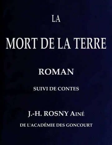 La Mort de la Terre, roman, suivi de contes d’aîné J.-H. Rosny, couverture du livre