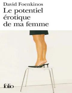 Le potentiel érotique de ma femme - David Foenkinos