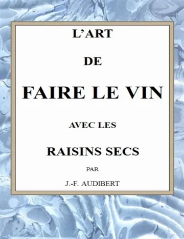 L'art de faire le vin avec les raisins secs de J.-F. Audibert, couverture du livre