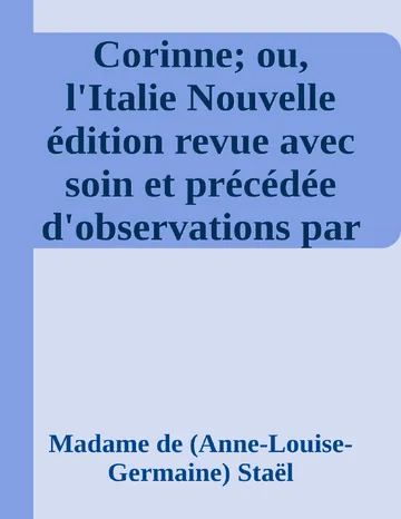 Corinne; ou, l'Italie Nouvelle édition revue avec soin et précédée d'observations par Mme Necker de Saussure et M. Sainte-Beuve de l'Académie française de Madame de (Anne-Louise-Germaine) Staël, couverture du livre