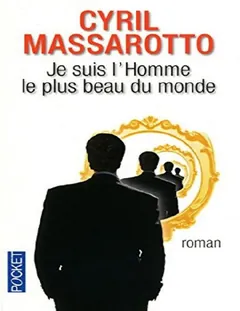 Je suis l'homme le plus beau du monde - Cyril Massarotto